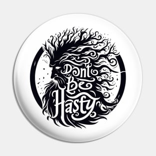 Don't Be Hasty - Ent Typography - Fantasy Pin