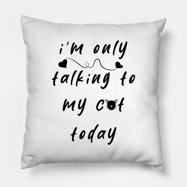 I'm Only Talking To My Cat Today Pillow by ArticArtac