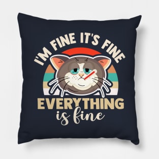 I'm fine it's fine everything is fine funny sick cat Pillow