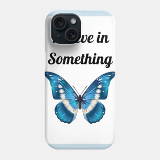 Believe in Something Phone Case