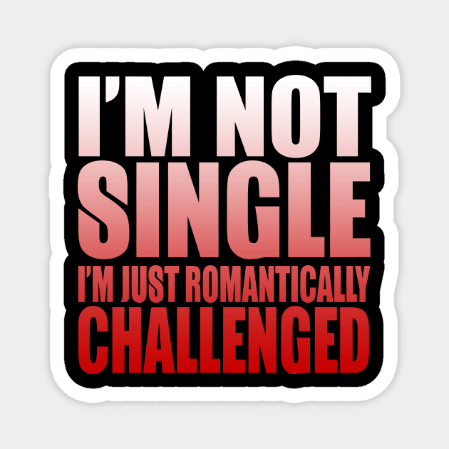 I'm Not Single I'm Just Romantically Challenged Magnet by VintageArtwork