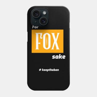 for FOX sake... #keeptheban Phone Case