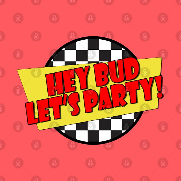 Hey Bud Let's Party! - (Spicoli Quote) - Fast Times Style Logo by RetroZest