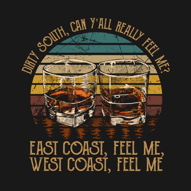 Dirty South, Can Y'all Really Feel Me East Coast, Feel Me, West Coast, Feel Me Country Music Whiskey Cups by GodeleineBesnard