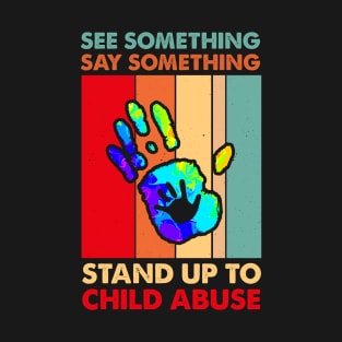 See Something Say Something Stand Up To Child Abuse T-Shirt