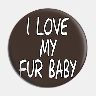 I Love My Fur Baby by Basement Mastermind Pin