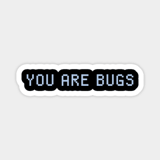 YOU ARE BUGS Magnet