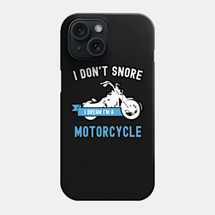 I Don't Snore I Dream I'm A Motorcycle Funny Snoring Biker Phone Case