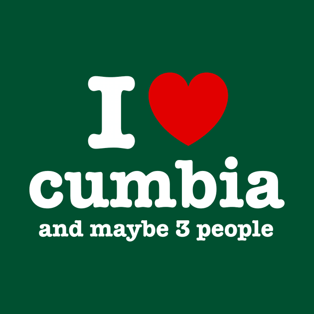 I love cumbia and maybe 3 people by verde