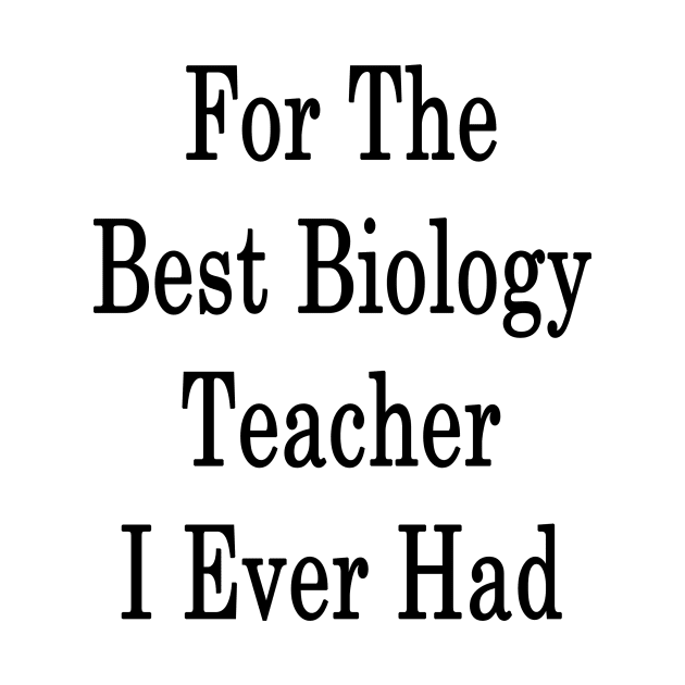 For The Best Biology Teacher I Ever Had by supernova23