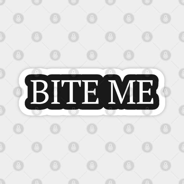 BITE ME T-SHIRT Magnet by KO-of-the-self