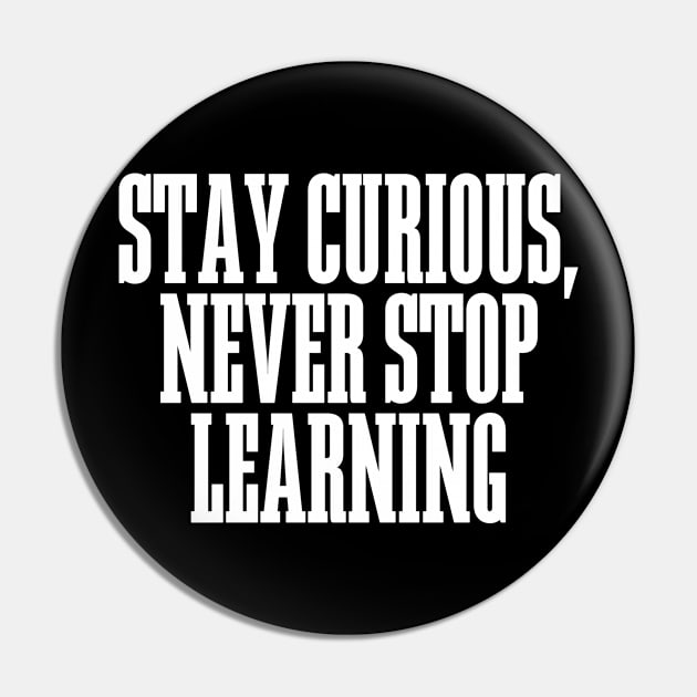 Stay Curious, Never Stop Learning Pin by BandaraxStore