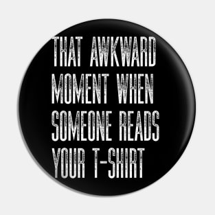 Sarcastic Humor That Awkward Moment When Someone Reads Your T-Shirt Pin