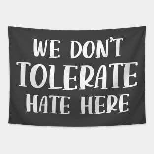 We Don't Tolerate Hate Here Anti Hate Quote Tapestry