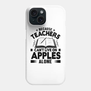 Because teachers can't live on apples alone Phone Case