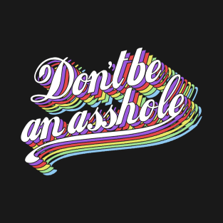 Don't be an asshole T-Shirt