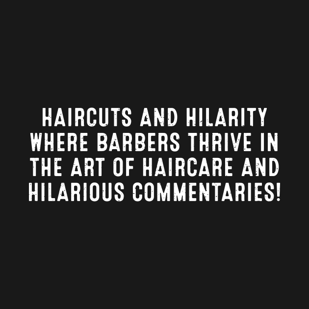 Haircuts and Hilarity Where Barbers Thrive in the Art of Haircare by trendynoize