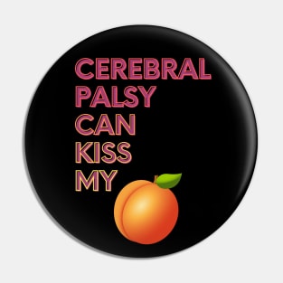 Cerebral Palsy Can Kiss My... Pin