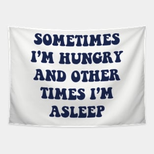 Sometimes I'm Hungry And Other Times I'm Asleep Tapestry