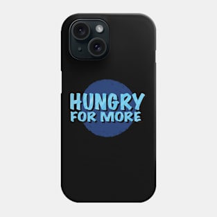 Hungry For More Inspirational Saying Logotype Phone Case