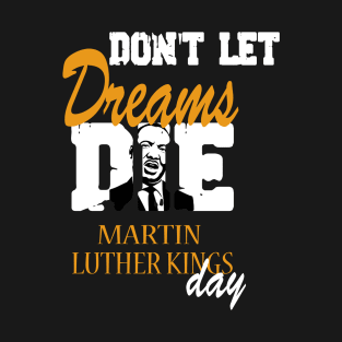 Don't let Dreams Die Martin Luther kings Day T-Shirt