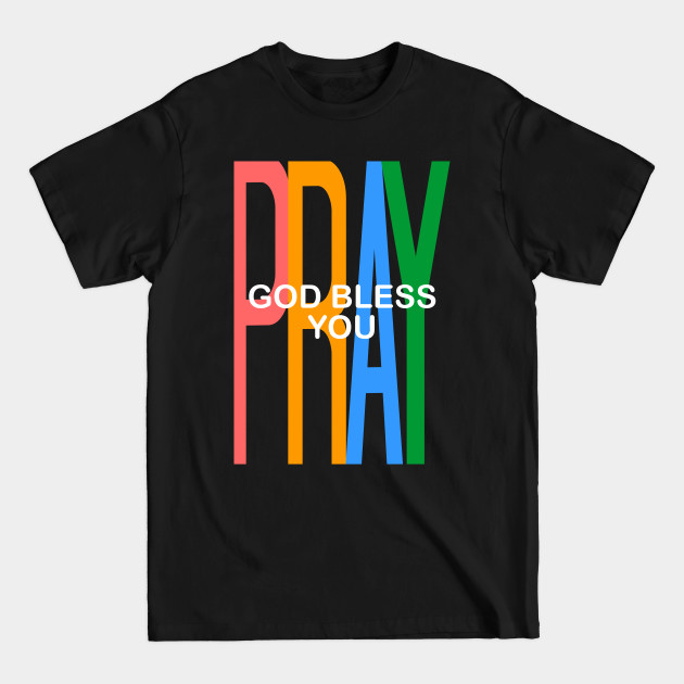 Discover PRAY. God Bless You - God Bless You - T-Shirt