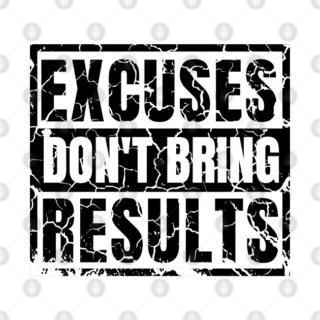 Excuses Don't Bring Results distressed hard 2 by KingsLightStore