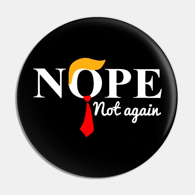 Nope Not Again Funny Trump USA Ex President Pin by artbyhintze