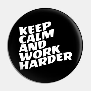 Keep Calm And Work Harder Pin