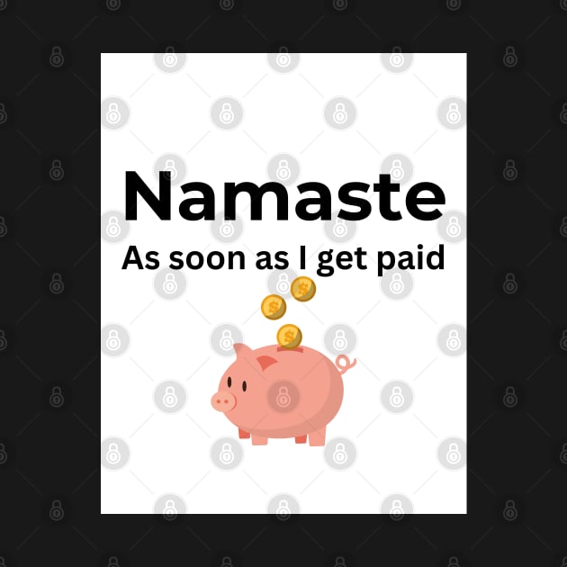 Namaste As soon I get paid (white) by ArtifyAvangard