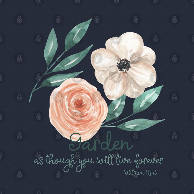 Garden as though you will live forever gardening quote by artsytee