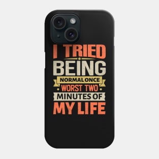 I tried being normal once Worst two minutes of my life Phone Case