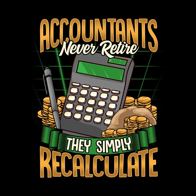 Accountants Never Retire They Simply Recalculate by theperfectpresents