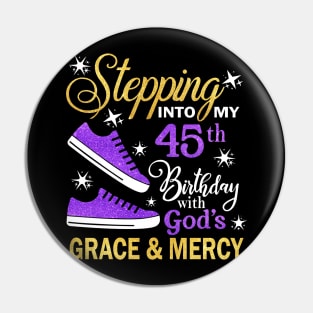 Stepping Into My 45th Birthday With God's Grace & Mercy Bday Pin