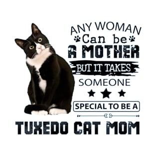 Any woman can be a MOTHER but it takes someone special to be a tuxedo cat  mom T-Shirt