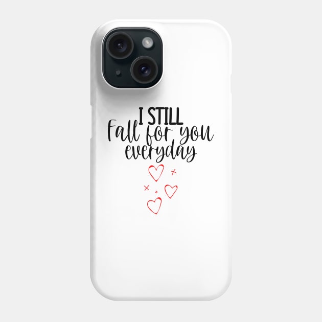 I Still Fall For You Everyday. Cute Quote For The Lovers Out There. Phone Case by That Cheeky Tee