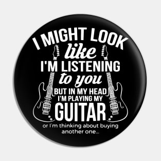 I Might Look Like I'm Listening to You But in My Head Guitar Pin