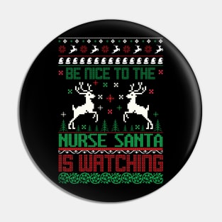 be nice to the nurse santa is watching ugly christmas sweater Pin