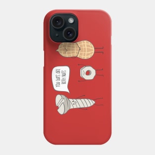 You guys are both nuts! Phone Case