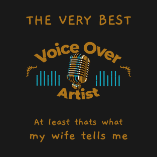 The very best Voice Over Artist says wife T-Shirt