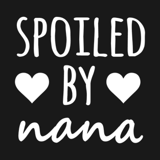 Spoiled By Nana T-Shirt