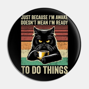 Just Because Im Awake Funny Black Cat Drinking Coffee Pin