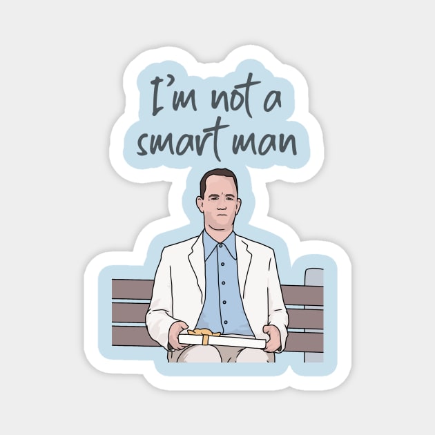 Forrest Gump, I'm Not a Smart Man, Funny Quote Magnet by Third Wheel Tees