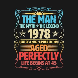 The Man 1978 Aged Perfectly Life Begins At 45th Birthday T-Shirt