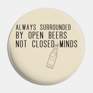 Always surrounded by open beers not closed minds Pin