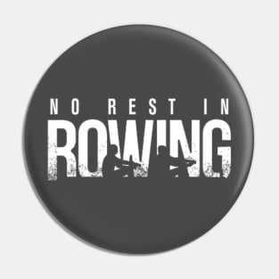 NO REST IN ROWING ! Pin