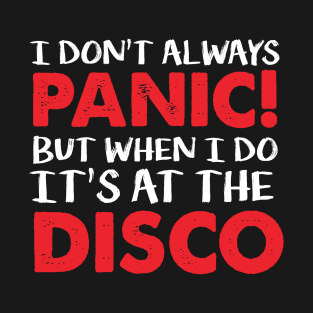 I don't Always Panic But When I do is at the disco shirt T-Shirt