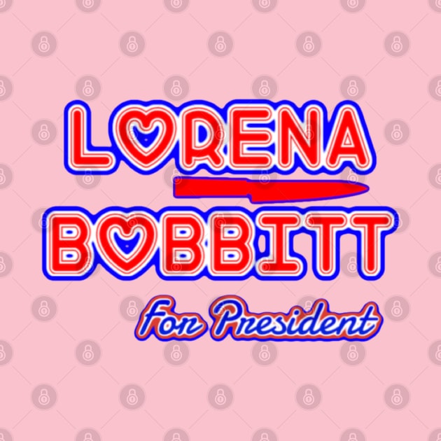 Lorena Bobbitt For President by BoneArtPetite