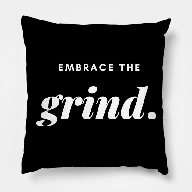 Embrace the grind. Pillow by InspiraPrints