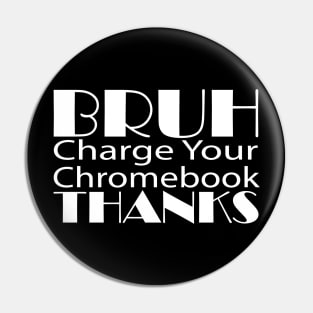 Funny Teacher Sayings Bruh Charge Your Chromebook Thanks Pin